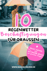 Kinder Regen Must Haves Regen Beschäftigungsideen Kinder draußen Schlechtwetter Spielideen Regen Aktivitäten